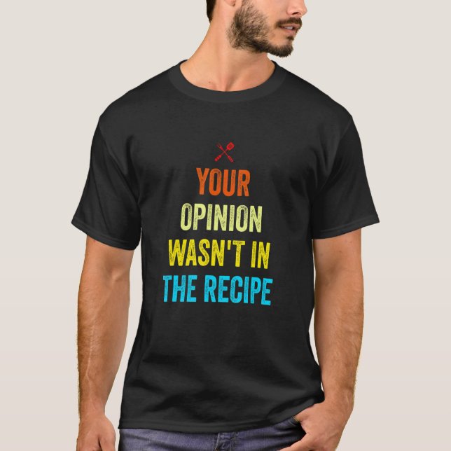 Camiseta Your Opinion Wasn't In The Recipe Funny Chef Cooki (Anverso)