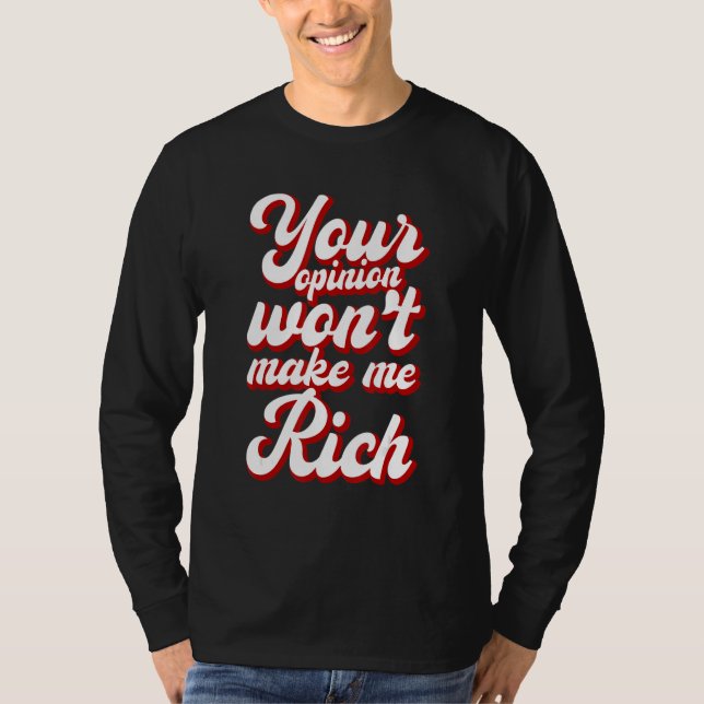 Camiseta Your Opinion Won't Make Me Rich --- (Anverso)