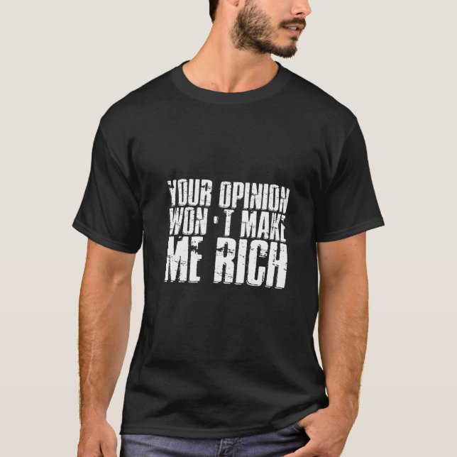 Camiseta Your Opinion Won't Make Me Rich Premium (Anverso)