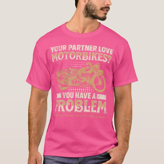 Camiseta Your Partner Loves Motorbikes You Have A Problem (Anverso)