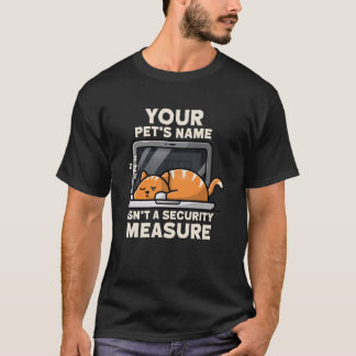 Camiseta Your Pets Name Isn't a Security Measure Programmer