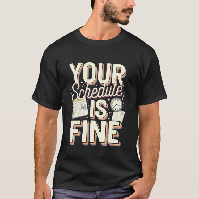 Camiseta Your Schedule is Fine Funny Quote (Anverso)