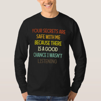 Camiseta Your Secrets Are Safe With Me Because There Is A G