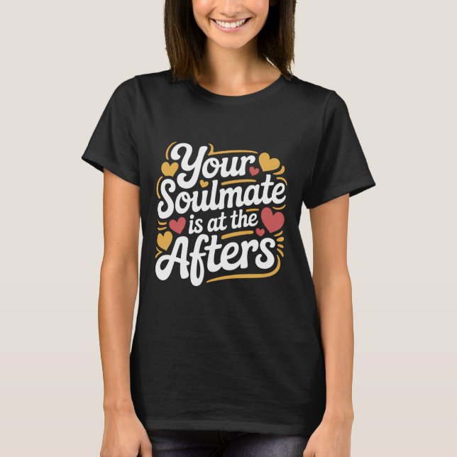 Camiseta Your Soulmate is at The Afters Clubbing Party Flir (Anverso)