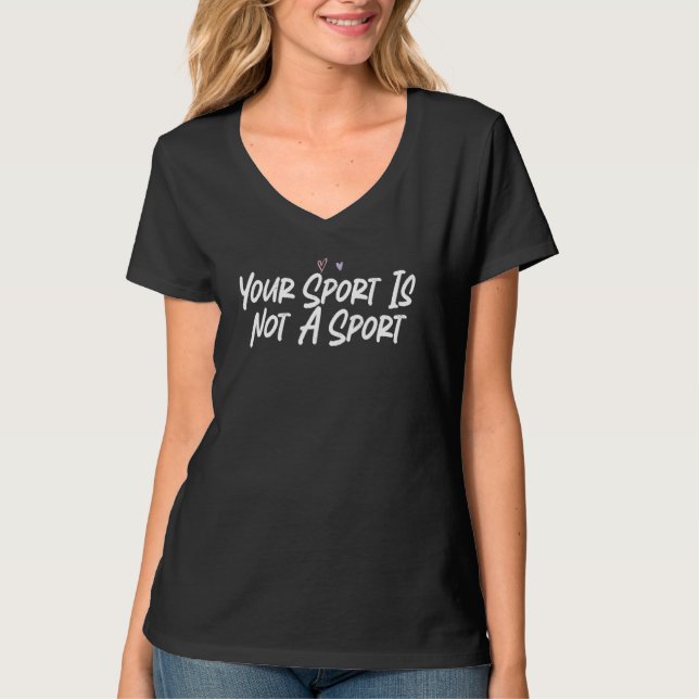 Camiseta Your Sport Is Not A Sport  Love Sarcastic (Anverso)