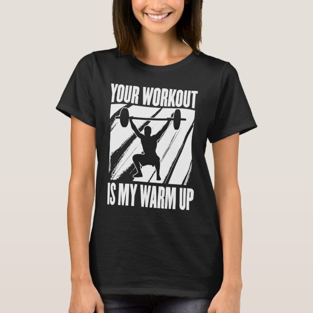 Camiseta Your Workout Is My Warm Up Training Motivation Lif (Anverso)