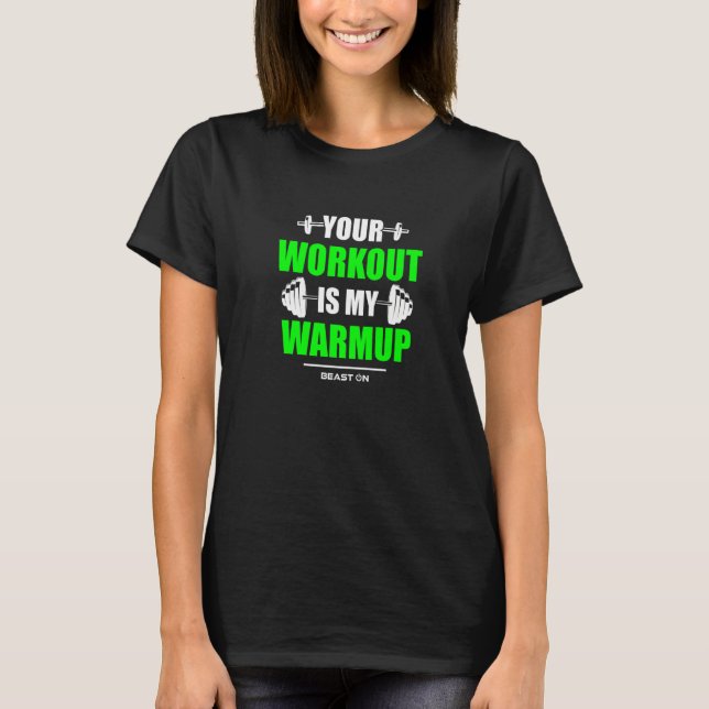 Camiseta Your Workout is Warmup Green Gym Fitness Bodybuild (Anverso)