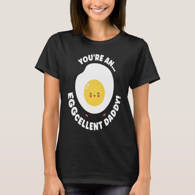 Camiseta You're An Eggcellent Daddy Chicken Egg Papa Father (Anverso)