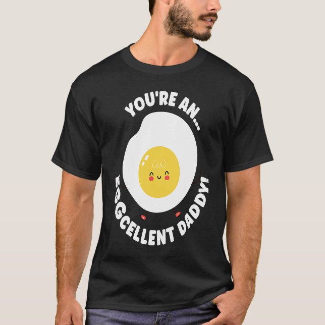 Camiseta You're An Eggcellent Daddy Chicken Egg Papa Father (Anverso)