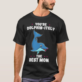 Camiseta You're Dolphin itely The Best Mom Mother's Day Dol
