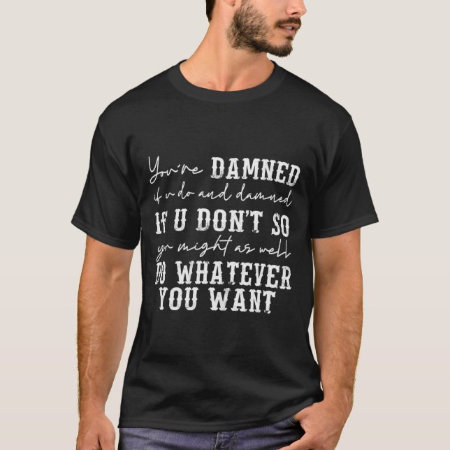 Camiseta Youre Ed If U Do And Ed If U Dont  (Anverso)