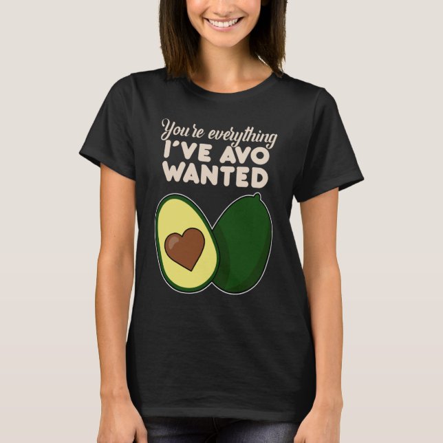 Camiseta You're Everything I've Avo Wanted for Avocado (Anverso)