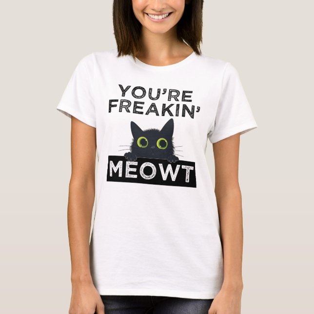 Camiseta You're Freakin' Meowt (Anverso)