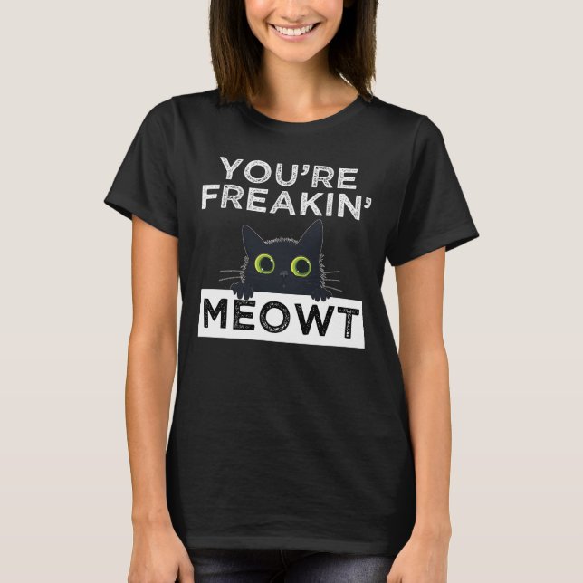 Camiseta You're Freakin' Meowt (Anverso)