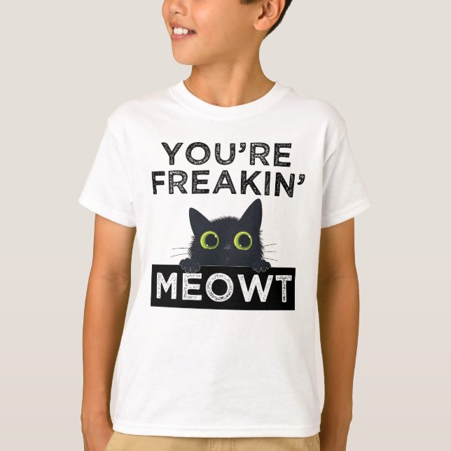 Camiseta You're Freakin' Meowt (Anverso)
