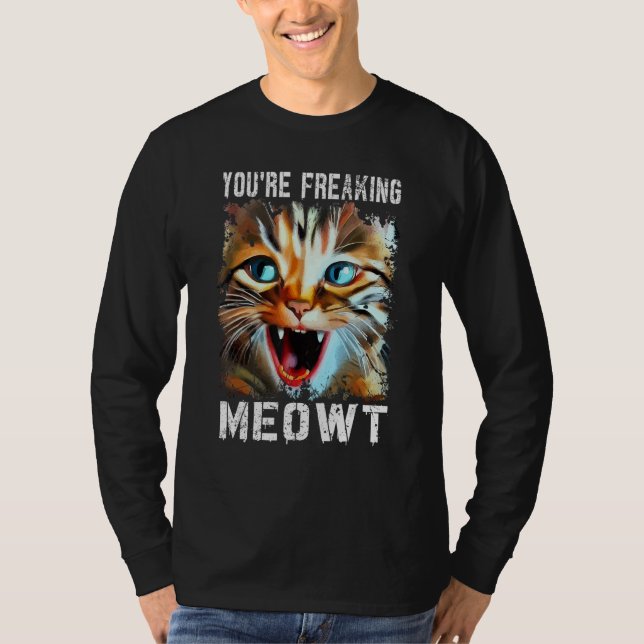 Camiseta You're Freaking Meowt   Cat Meme Cat   Meow Cat (Anverso)