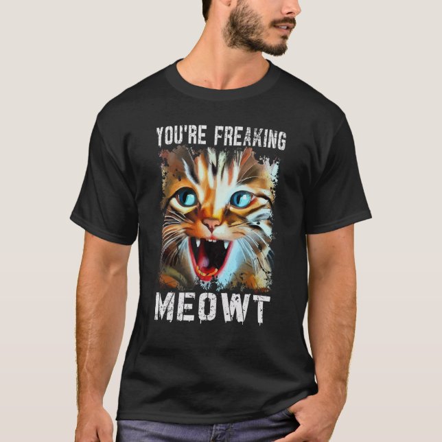 Camiseta You're Freaking Meowt   Cat Meme Cat   Meow Cat (Anverso)