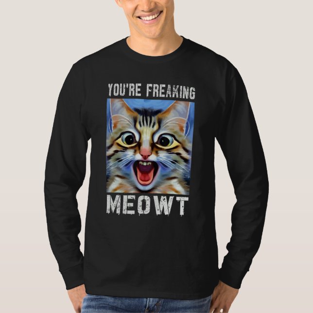 Camiseta You're Freaking Meowt  Cat Meme Cat  Meow Cat Pun  (Anverso)