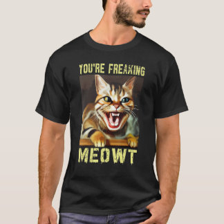 Camiseta You're Freaking Meowt  Cat Meme Meow Pun Cat