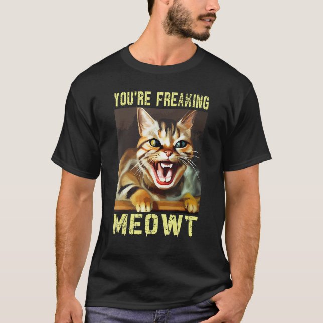 Camiseta You're Freaking Meowt  Cat Meme Meow Pun Cat (Anverso)