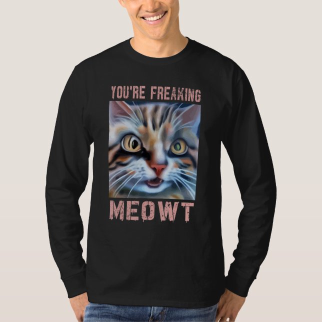 Camiseta You're Freaking Meowt  Cat Meme Meow Pun Cat  3 (Anverso)