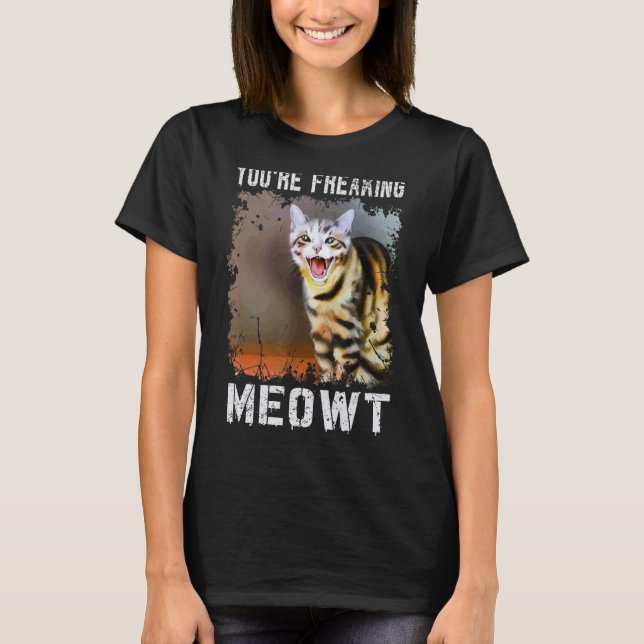 Camiseta You're Freaking Meowt  Cat Meme Meow Pun Cat  4 (Anverso)