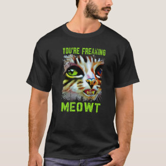 Camiseta You're Freaking Meowt  Cat Meme Meow Pun Cat   4