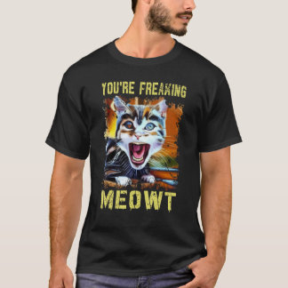 Camiseta You're Freaking Meowt  Cat Meme Meow Pun Cat  Art