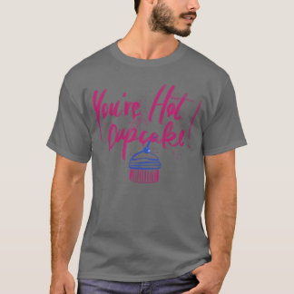 Camiseta Youre hot cupcake gift girl