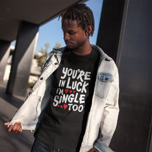 Camiseta You're In Luck I'm Single Too Funny Flirting T-S
