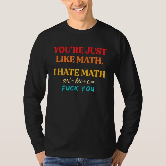 Camiseta You're Just Like Math I Hate Math (Anverso)
