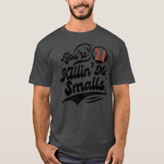 Camiseta Youre Killin Me Smalls