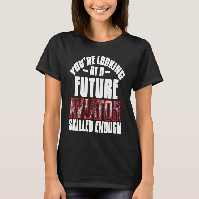 Camiseta You're looking at a future aviator skilled enough  (Anverso)