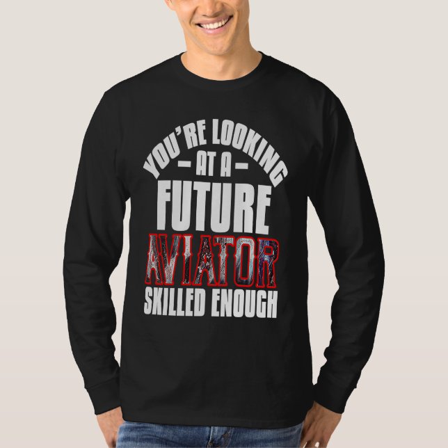 Camiseta You're looking at a future aviator skilled enough  (Anverso)
