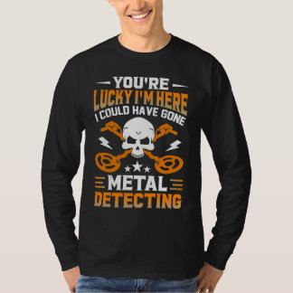 Camiseta You're Lucky I'm Here I Could Have Gone Metal Dete