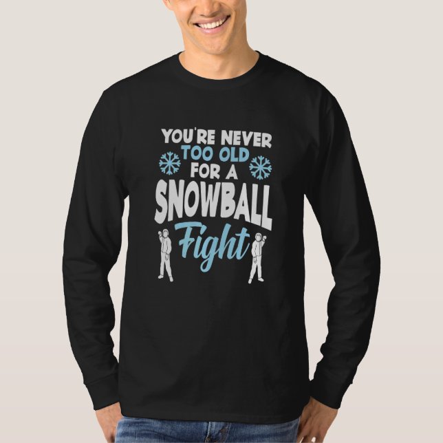 Camiseta You're Never Too Old For A Snowball Fight Snow  El (Anverso)