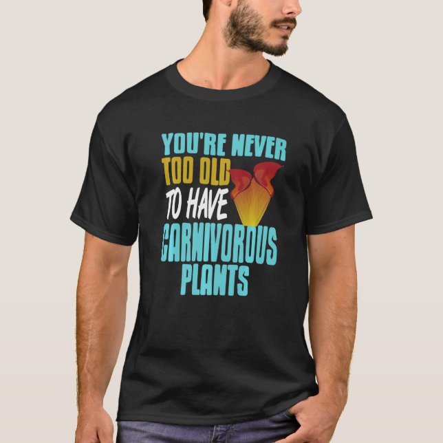 Camiseta You're Never Too Old To Have Carnivorous Plants Pr (Anverso)