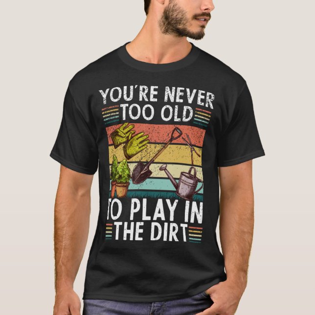 Camiseta Youre Neveroo Oldo Play Inhe Dirt gardening lover  (Anverso)