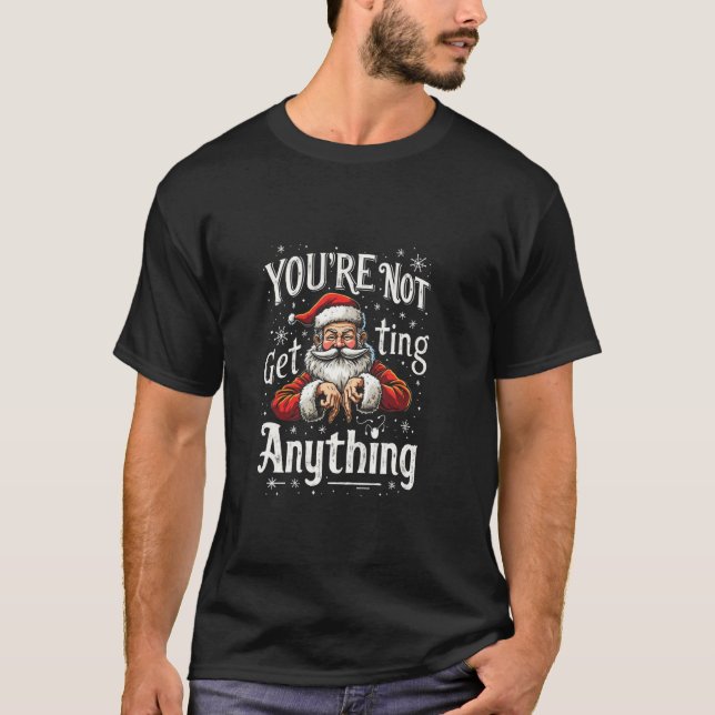 Camiseta YOU'RE NOT Get Ting Anything Funny Santa (Anverso)