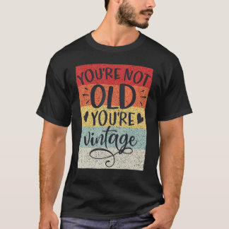 Camiseta You're Not Old You're Vintage Classic Retro Birthd