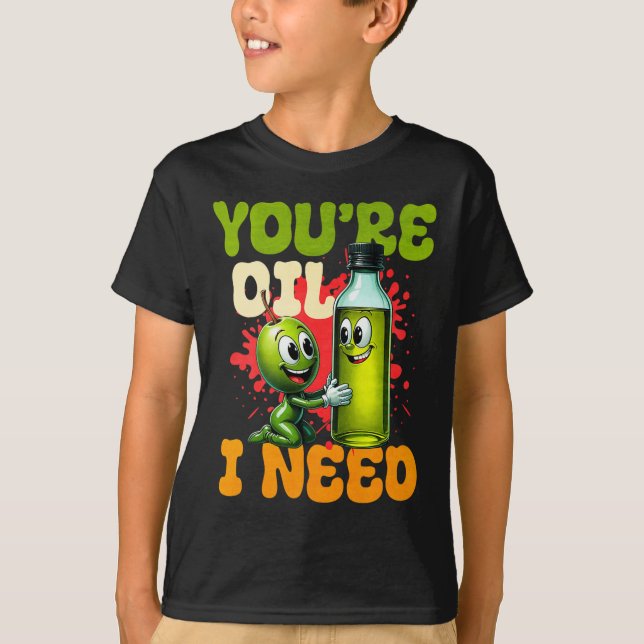 Camiseta Youre Oil I Need Premium  (Anverso)