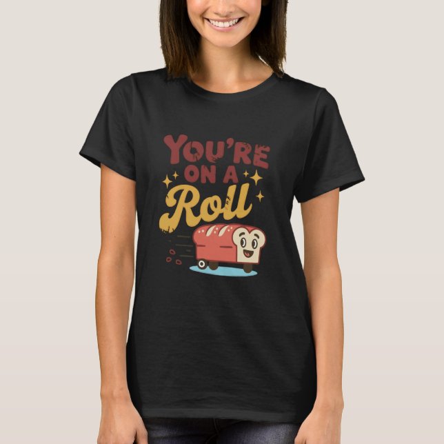 Camiseta You're On A Roll Bread Humor Cute Design (Anverso)