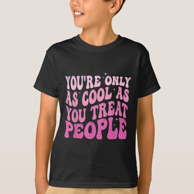 Camiseta You're Only As Cool As You Treat People Groovy Sit (Anverso)