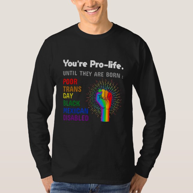 Camiseta Youre Prolife Until They Are Born Gay Pride Lgbt (Anverso)