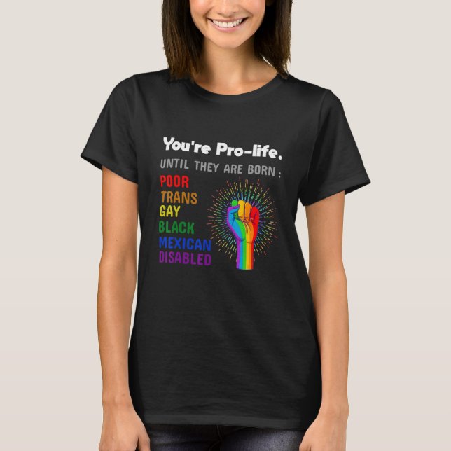 Camiseta Youre Prolife Until They Are Born Gay Pride Lgbt (Anverso)