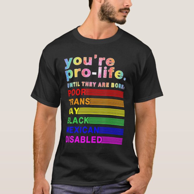 Camiseta You're Prolife Until They Are Born Poor Trans Gay  (Anverso)