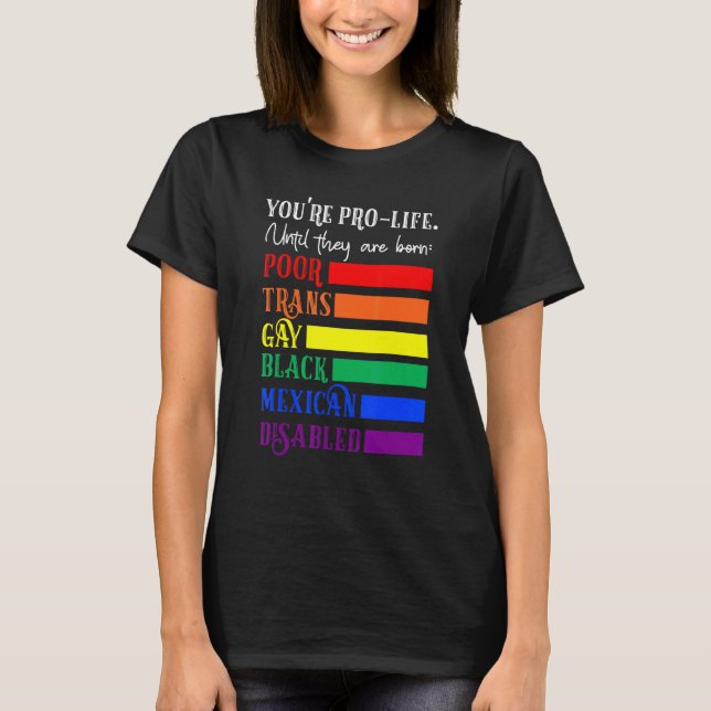 Camiseta You're Prolife Until They Are Born Poor Trans Gay  (Anverso)