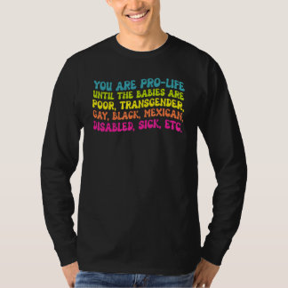 Camiseta You're Prolife Until They Are Born Poor Trans Gay 