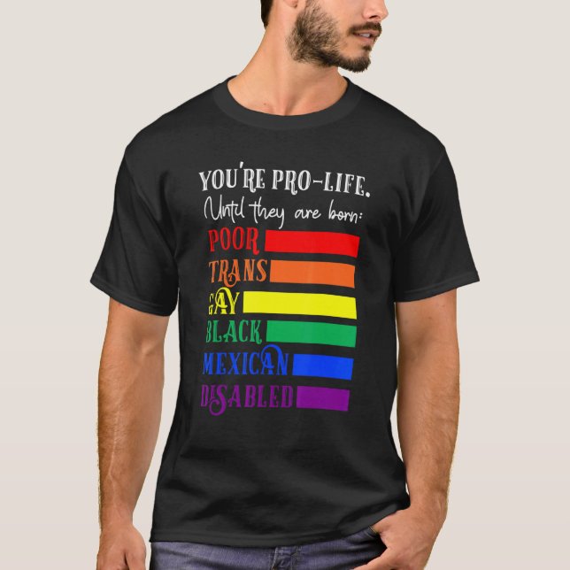 Camiseta You're Prolife Until They Are Born Poor Trans Gay  (Anverso)
