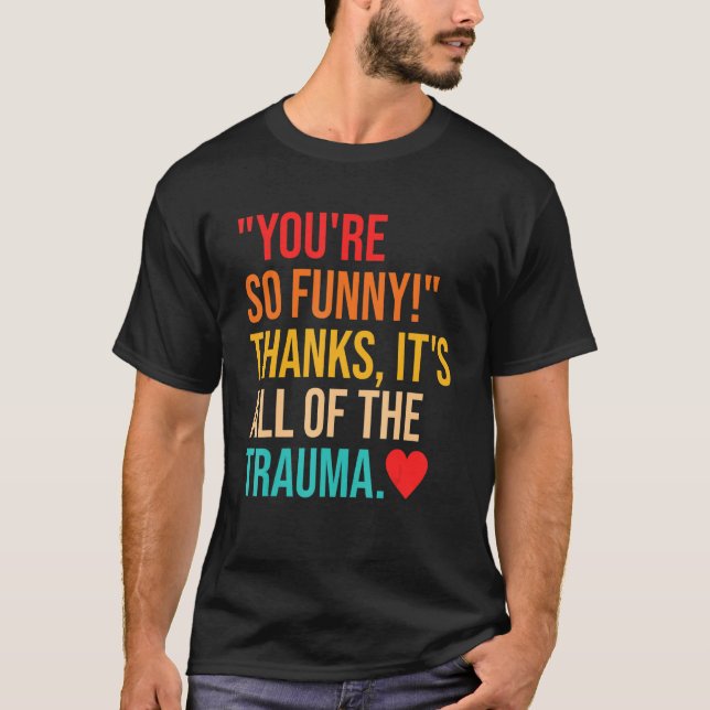 Camiseta You're So  Thanks It's All Of The Trauma Quote (Anverso)